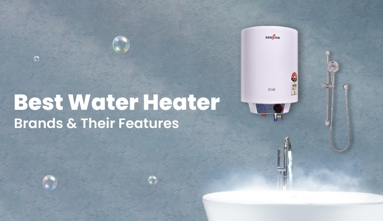 BEST WATER HEATER BRANDS & THEIR FEATURES – Kenstar Store