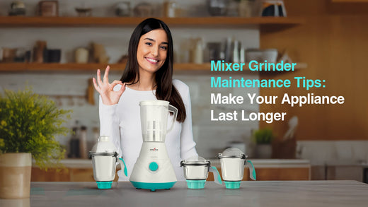 Mixer Grinder Maintenance Tips: Make Your Appliance Last Longer!