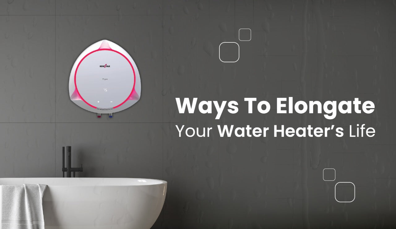 WAYS TO ELONGATE YOUR WATER HEATER’S LIFE