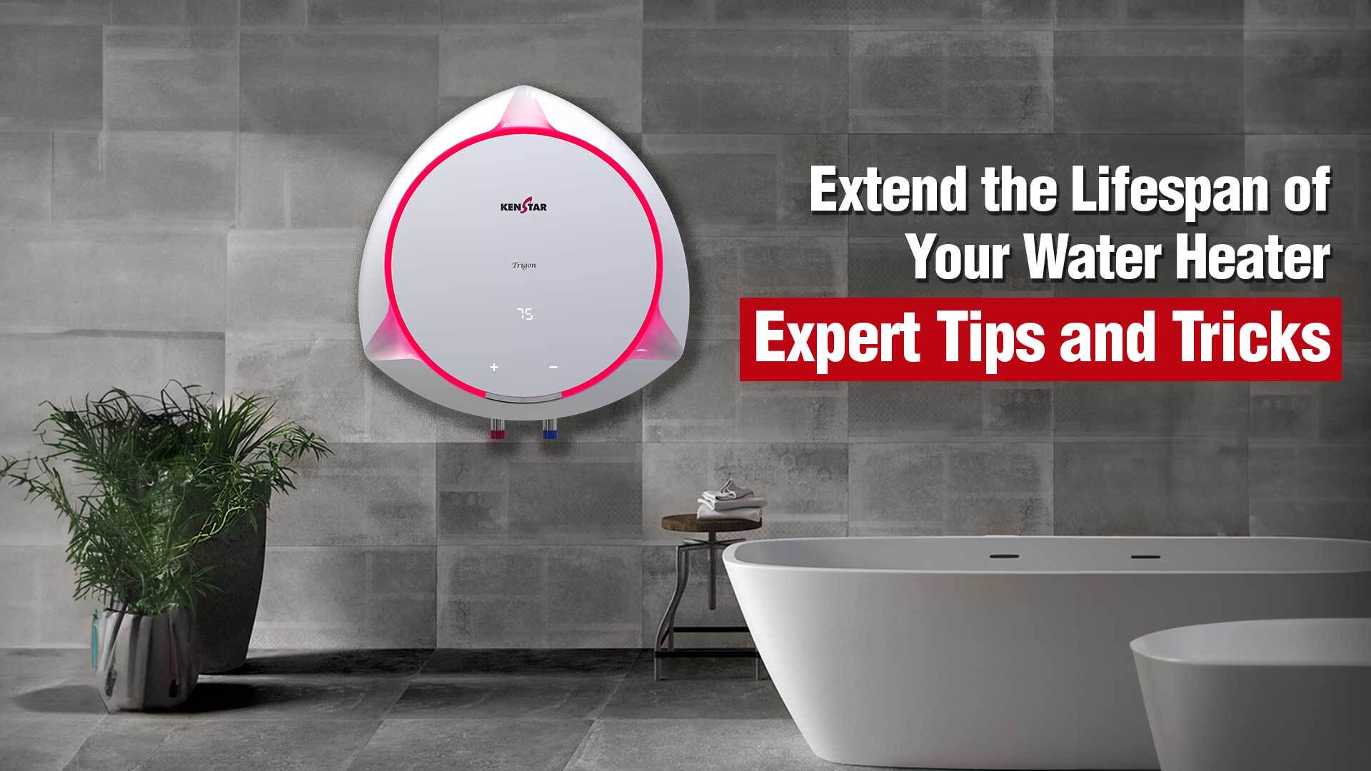 Extend the Lifespan of Your Water Heater: Expert Tips and Tricks