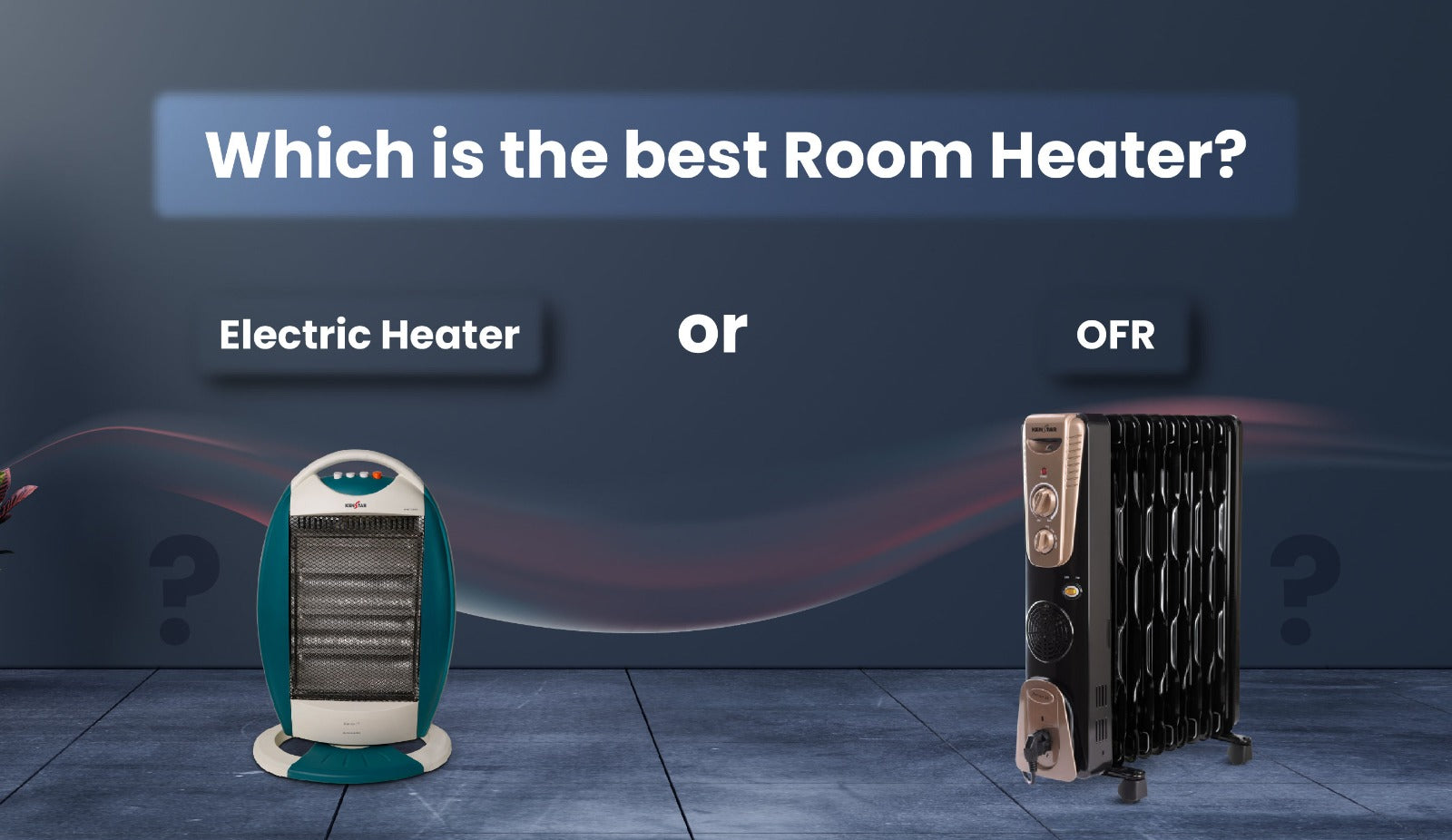 WHICH IS THE BEST ROOM HEATER: OFR OR ELECTRIC HEATER?